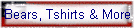 Bears, Tshirts & More